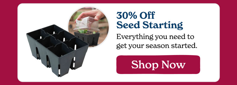 30% Off Seed Starting - Shop Now