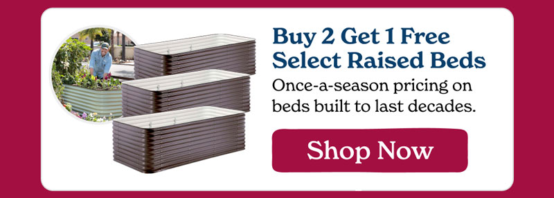 Buy 2 Get 1 Free Select Raised Beds - Shop Now