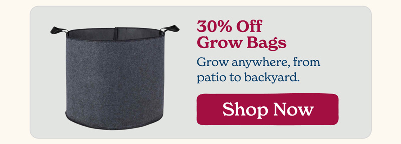30% Off Grow Bags - Shop Now