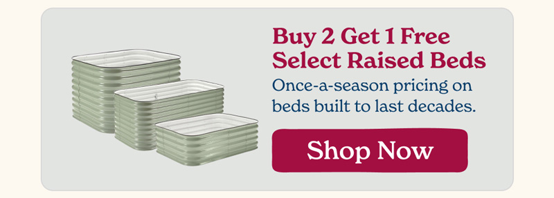 Buy 2 Get 1 Free Select Raised Beds - Shop Now