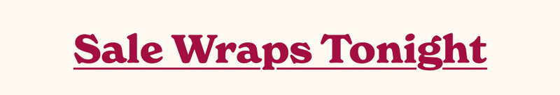 Sale Wraps Tonight