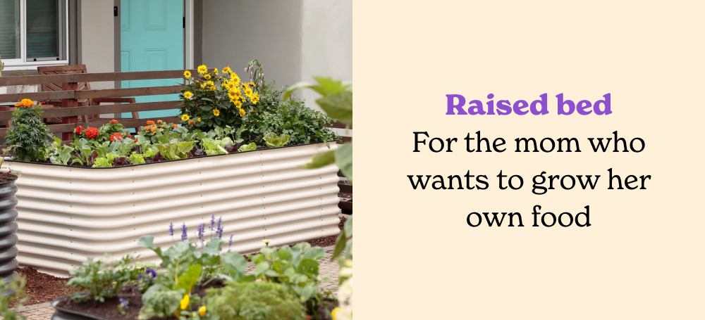 Raised beds - for the mom who wants to grow her own food.